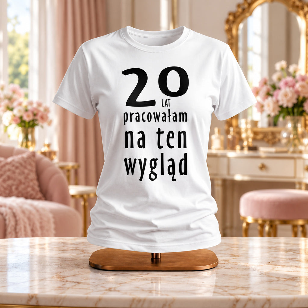 20 Lat PRACOWAŁAM NA TEN WYGLĄD - Koszulka, Prezent na 20 Urodziny dla Kobiety - zdjęcie na podstawce