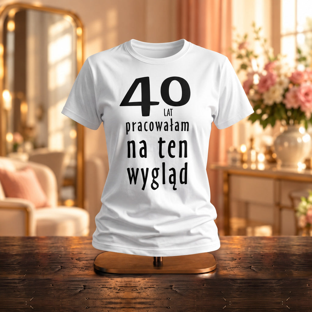 40 Lat PRACOWAŁAM NA TEN WYGLĄD - Koszulka, Prezent na 40 Urodziny dla Kobiety - zdjęcie na podstawce