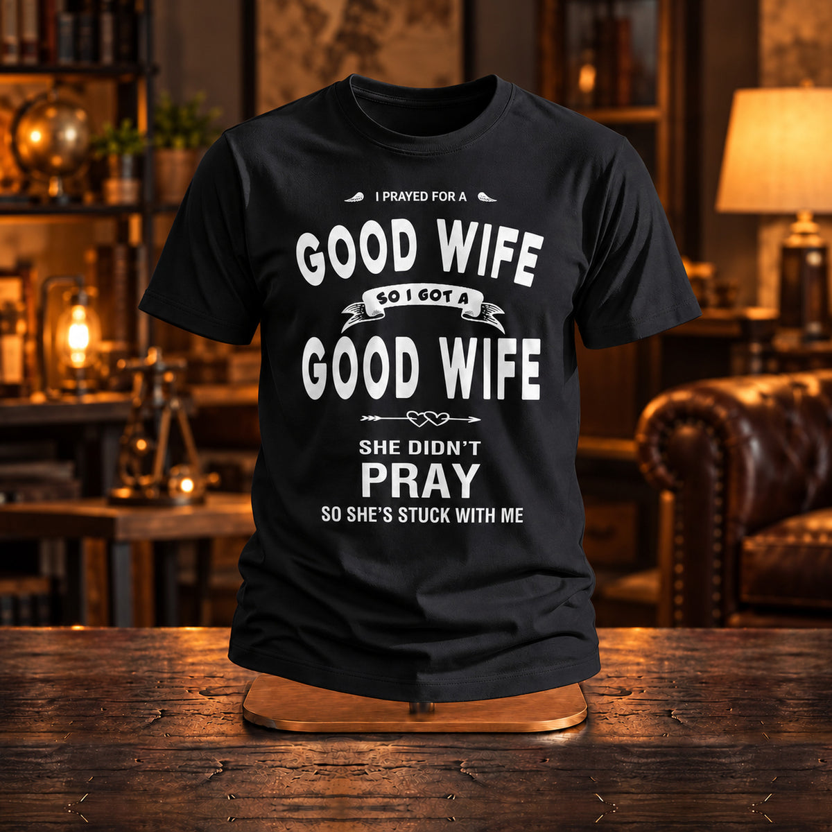 I Prayed For A Good Wife - Koszulka, Prezent dla Męża - zdjęcie na podstawce
