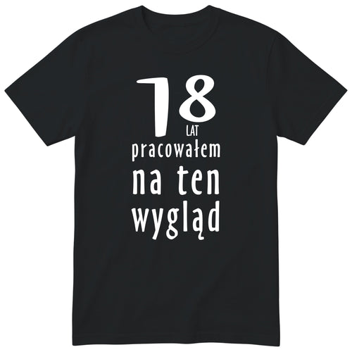 18 Lat Pracowałem Na Ten Wygląd - czarna