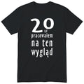 20 Lat Pracowałem Na Ten Wygląd - czarna