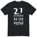 21 Lat Pracowałem Na Ten Wygląd - czarna