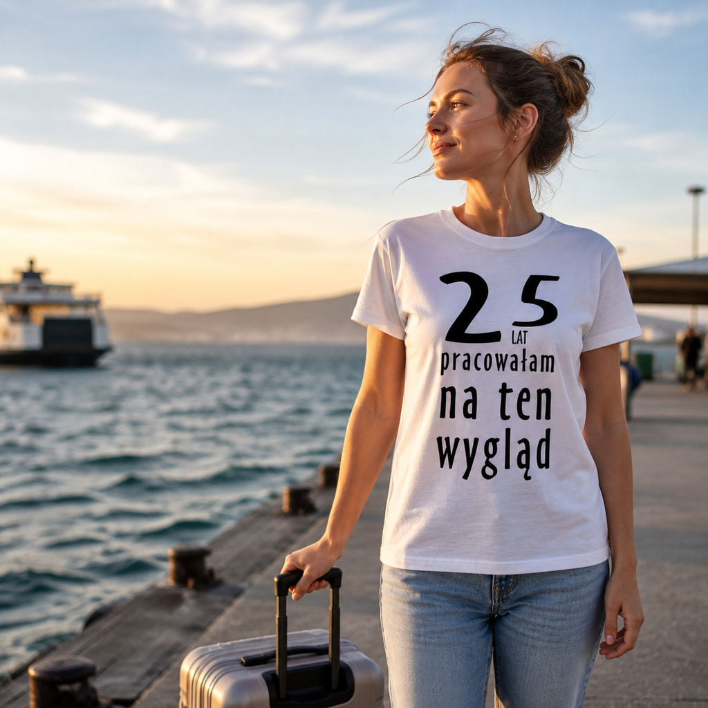 25 LAT PRACOWAŁAM NA TEN WYGLĄD - Koszulka na 25 Urodziny dla Niej