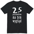 25 Lat Pracowałem Na Ten Wygląd - czarna