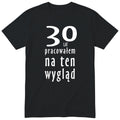 30 Lat Pracowałem Na Ten Wygląd - czarna