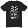35 Lat Pracowałem Na Ten Wygląd - czarna
