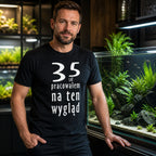 35 Lat Pracowalem Na Ten Wyglad - Koszulka na 35 Urodziny dla Niego