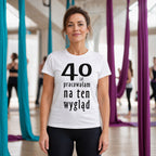40 LAT PRACOWAŁAM NA TEN WYGLĄD - Koszulka na 40 Urodziny dla Niej