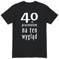 40 Lat Pracowałem Na Ten Wygląd - czarna