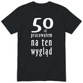 50 Lat Pracowałem Na Ten Wygląd - czarna