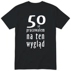 50 Lat Pracowałem Na Ten Wygląd - czarna