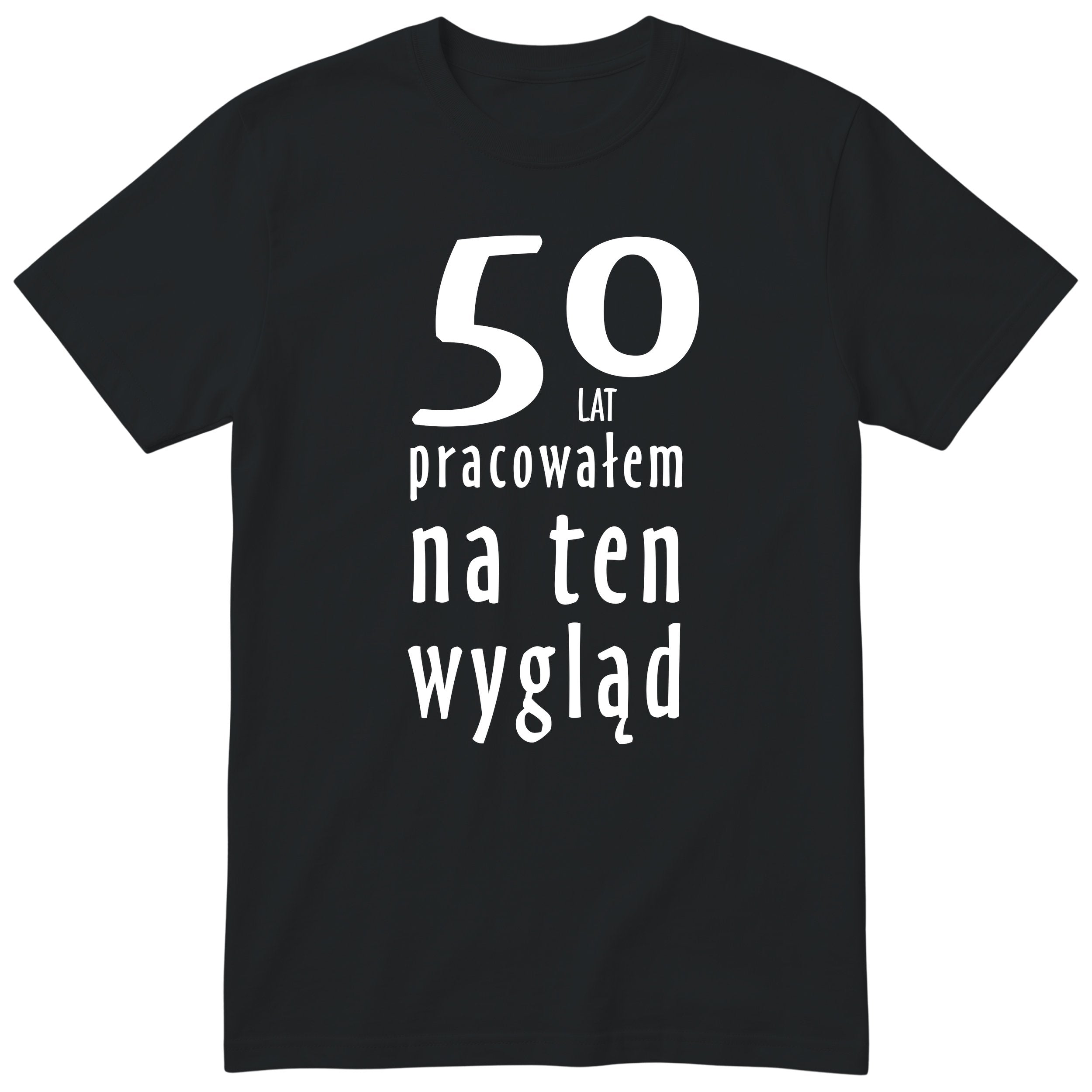 50 Lat Pracowałem Na Ten Wygląd - czarna