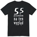 55 Lat Pracowałem Na Ten Wygląd - czarna
