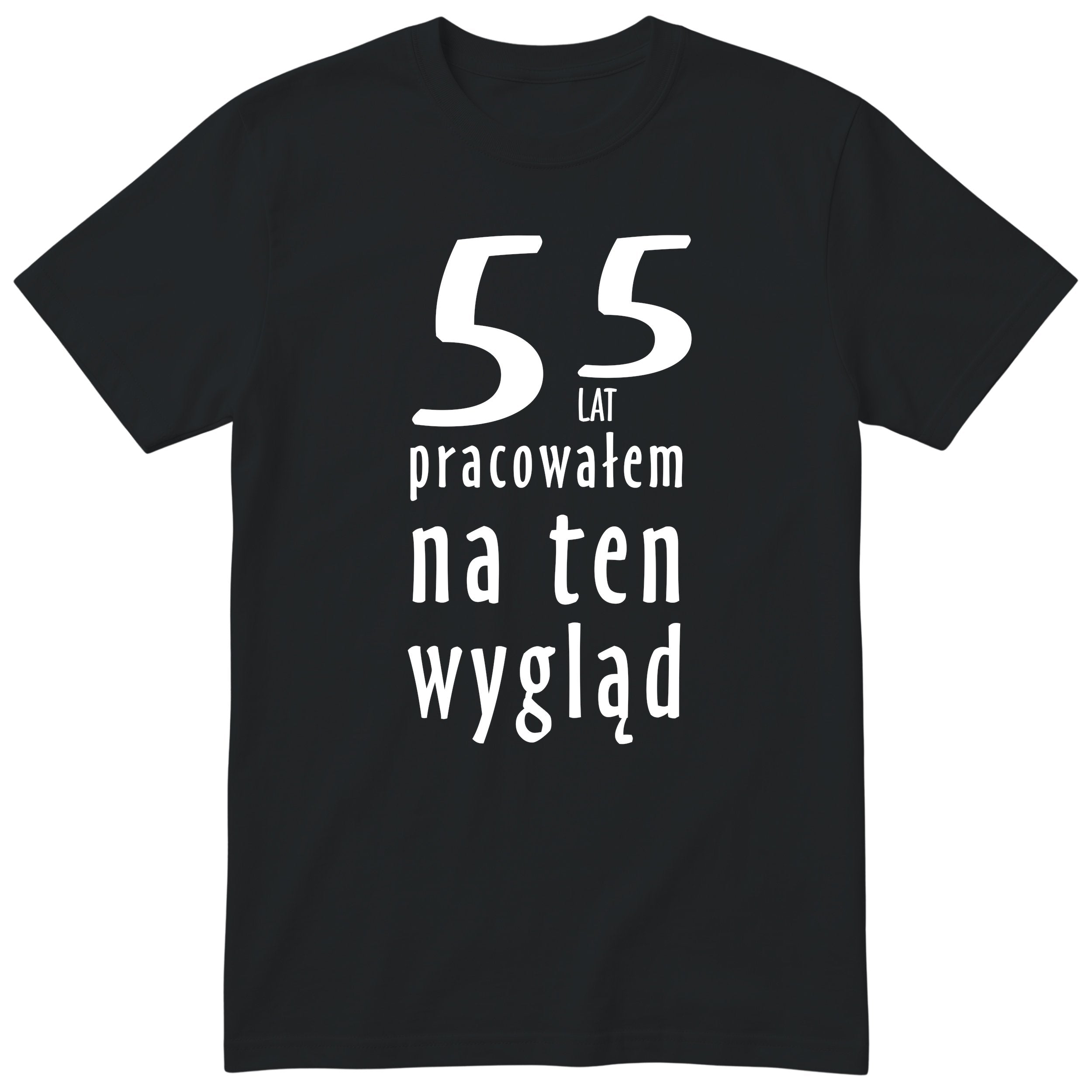 55 Lat Pracowałem Na Ten Wygląd - czarna