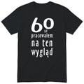 60 Lat Pracowałem Na Ten Wygląd - czarna