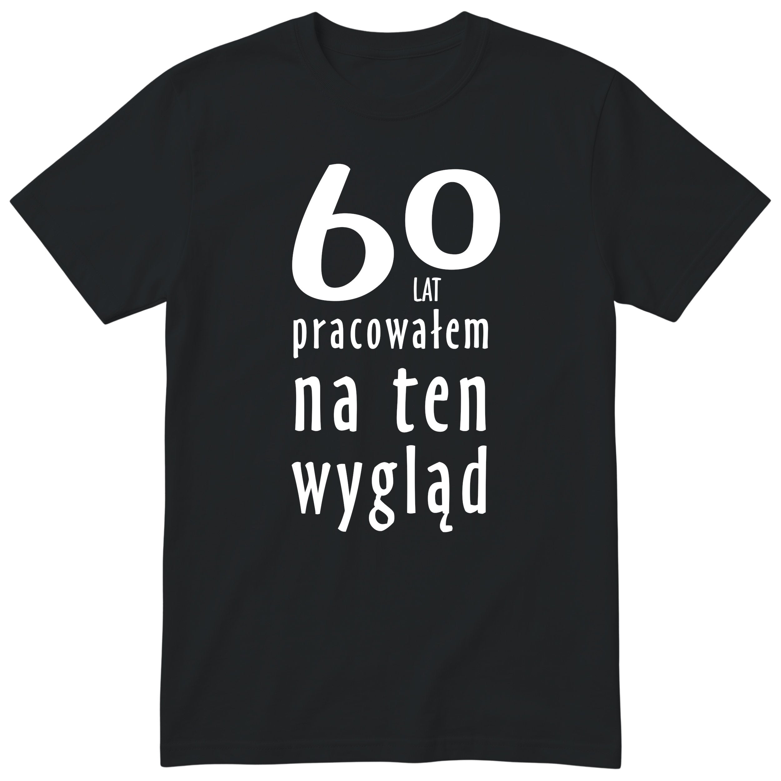 60 Lat Pracowałem Na Ten Wygląd - czarna