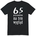 65 Lat Pracowałem Na Ten Wygląd - czarna