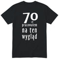 70 Lat Pracowałem Na Ten Wygląd - czarna