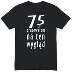 75 Lat Pracowałem Na Ten Wygląd - czarna