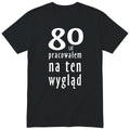 80 Lat Pracowałem Na Ten Wygląd - czarna