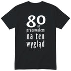 80 Lat Pracowałem Na Ten Wygląd - czarna