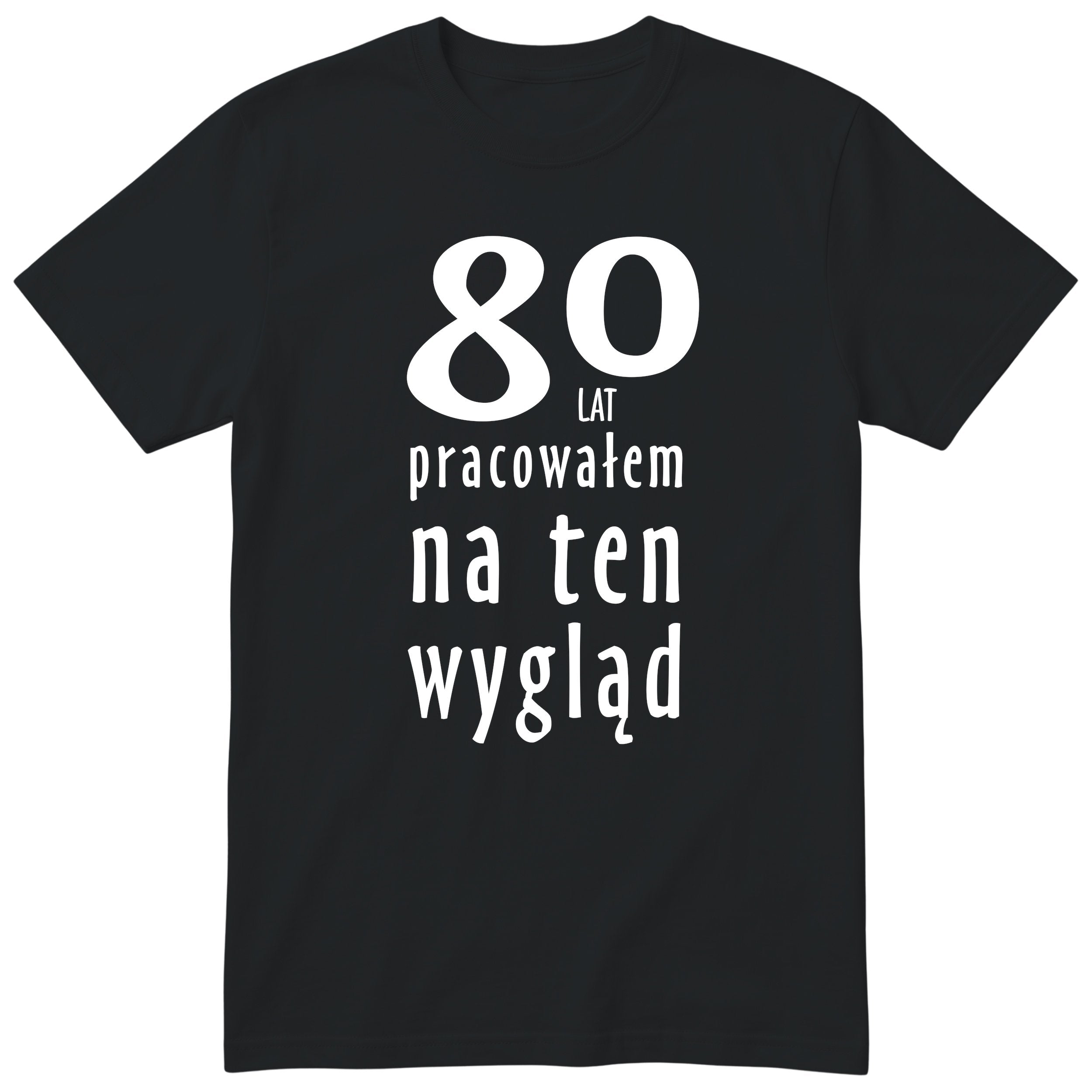 80 Lat Pracowałem Na Ten Wygląd - czarna