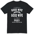 Black I Prayed For A Good Wife t-shirt front print - funny husband gift, English print