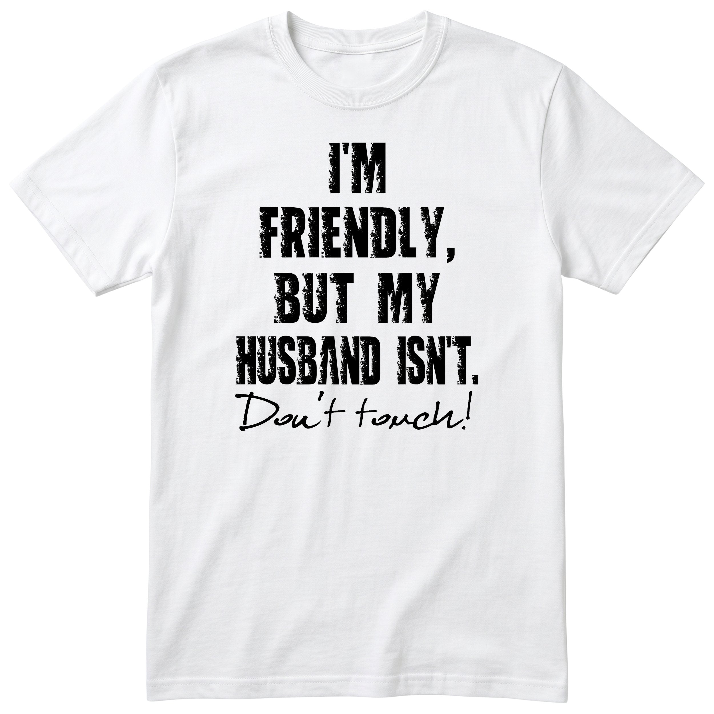White I'm Friendly But My Husband Isn't t-shirt front print - funny wife gift, English print