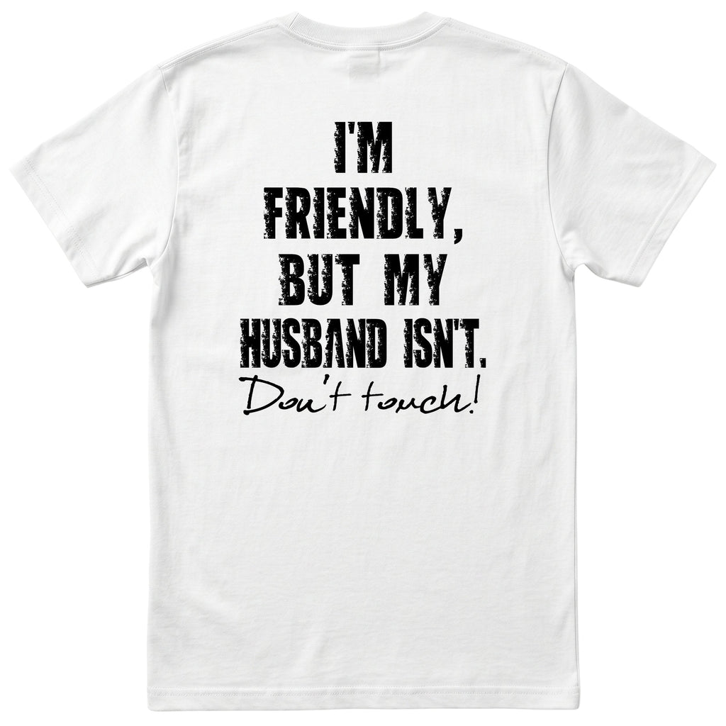 White I'm Friendly But My Husband Isn't t-shirt back print - funny wife gift, English print