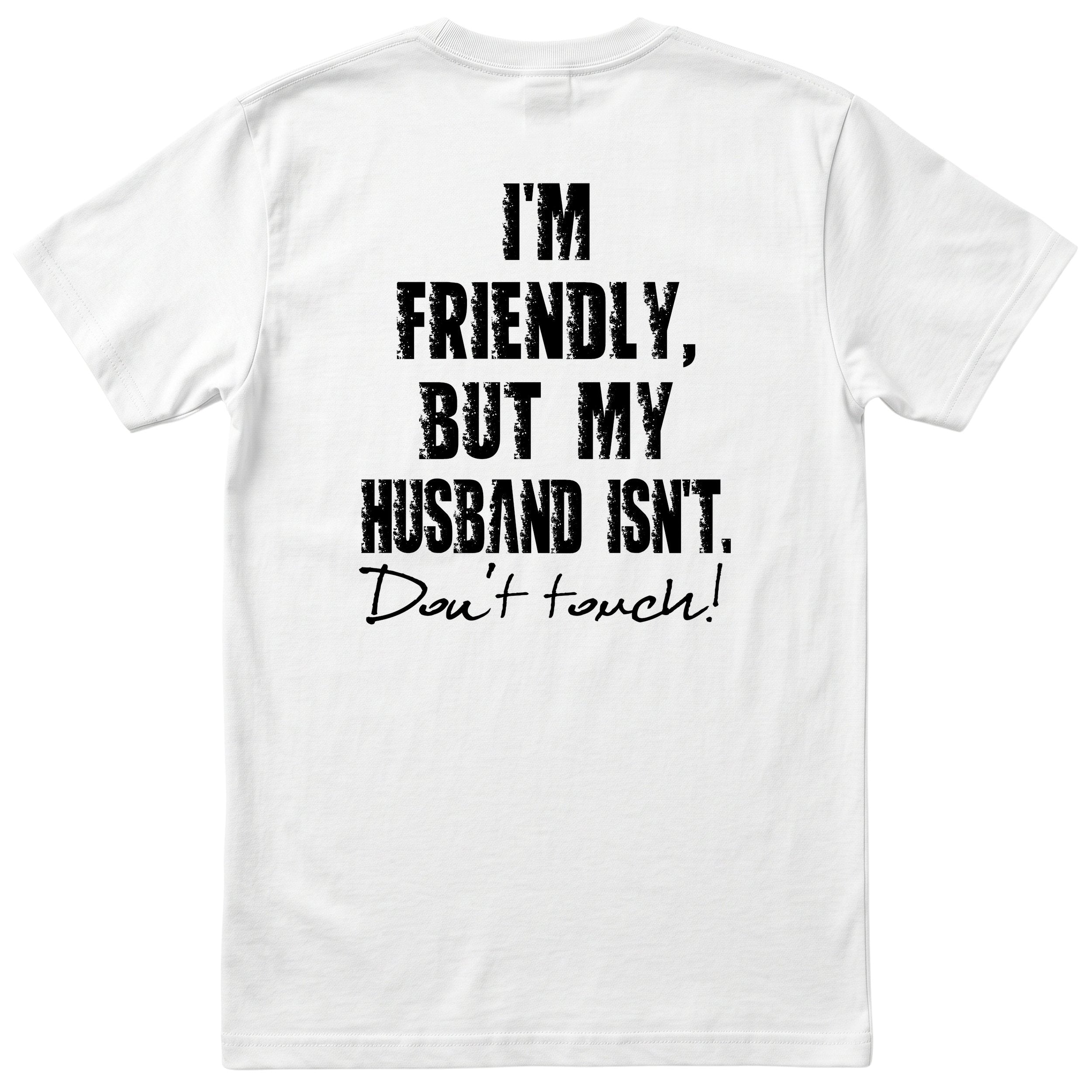 White I'm Friendly But My Husband Isn't t-shirt back print - funny wife gift, English print