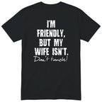 Black I'm Friendly But My Wife Isn't t-shirt front print - funny husband gift, English print