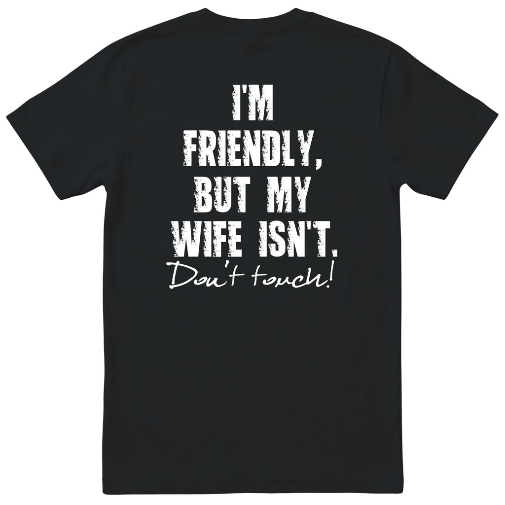 Black I'm Friendly But My Wife Isn't t-shirt back print - funny husband gift, English print
