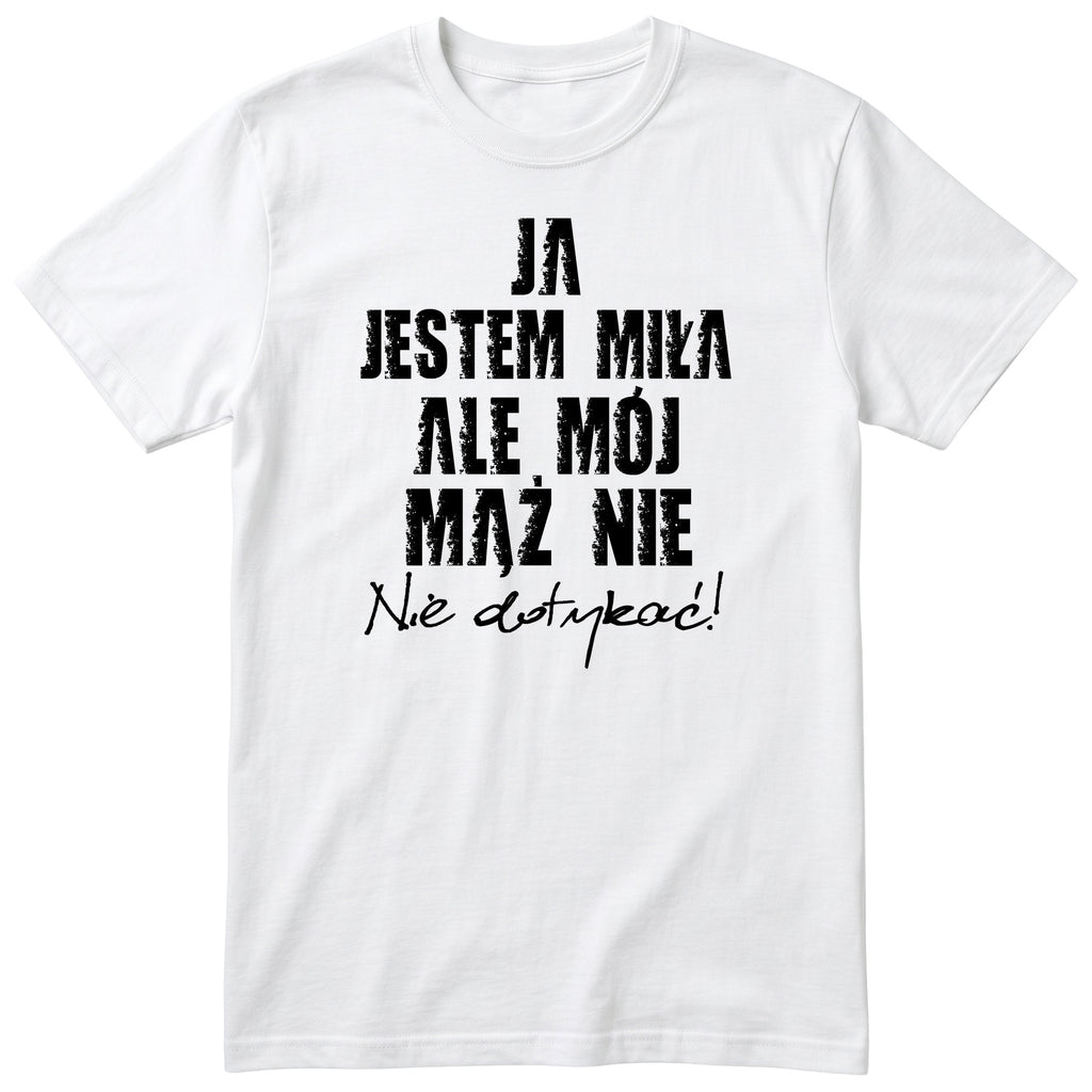 Biała koszulka Ja Jestem Miła Ale Mój Mąż Nie - nadruk z przodu, śmieszny prezent dla żony, polski nadruk