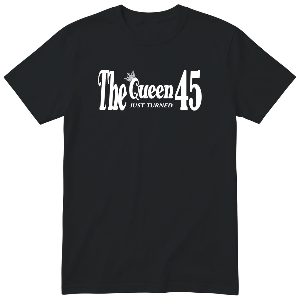 The Queen Just Turned 45 - Funny 45th Birthday T-Shirt Women (czarna, druk lokalny)