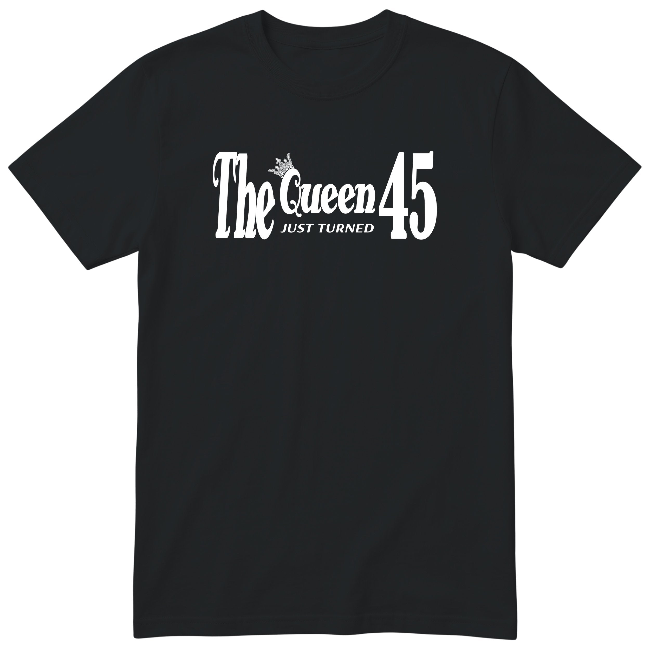 The Queen Just Turned 45 - Funny 45th Birthday T-Shirt Women (czarna, druk lokalny)