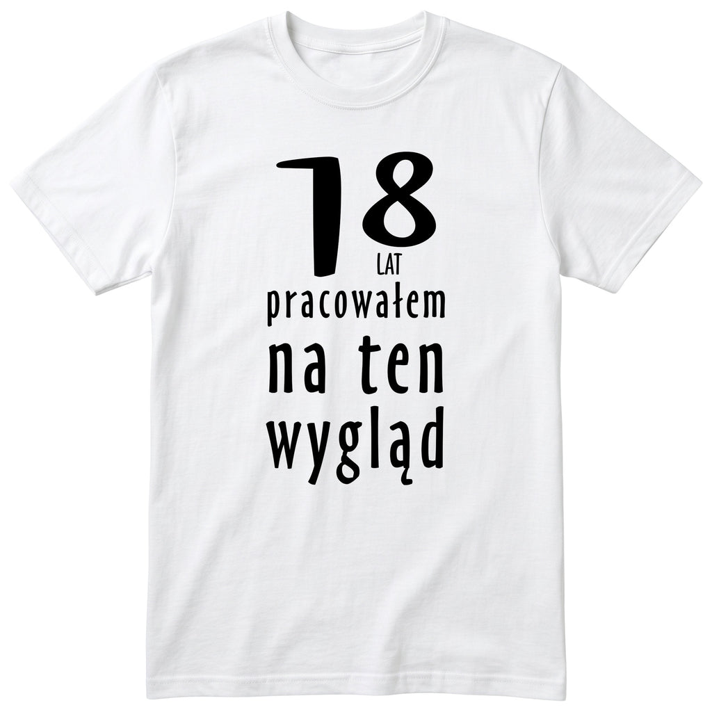 18 Lat Pracowałem Na Ten Wygląd - biala