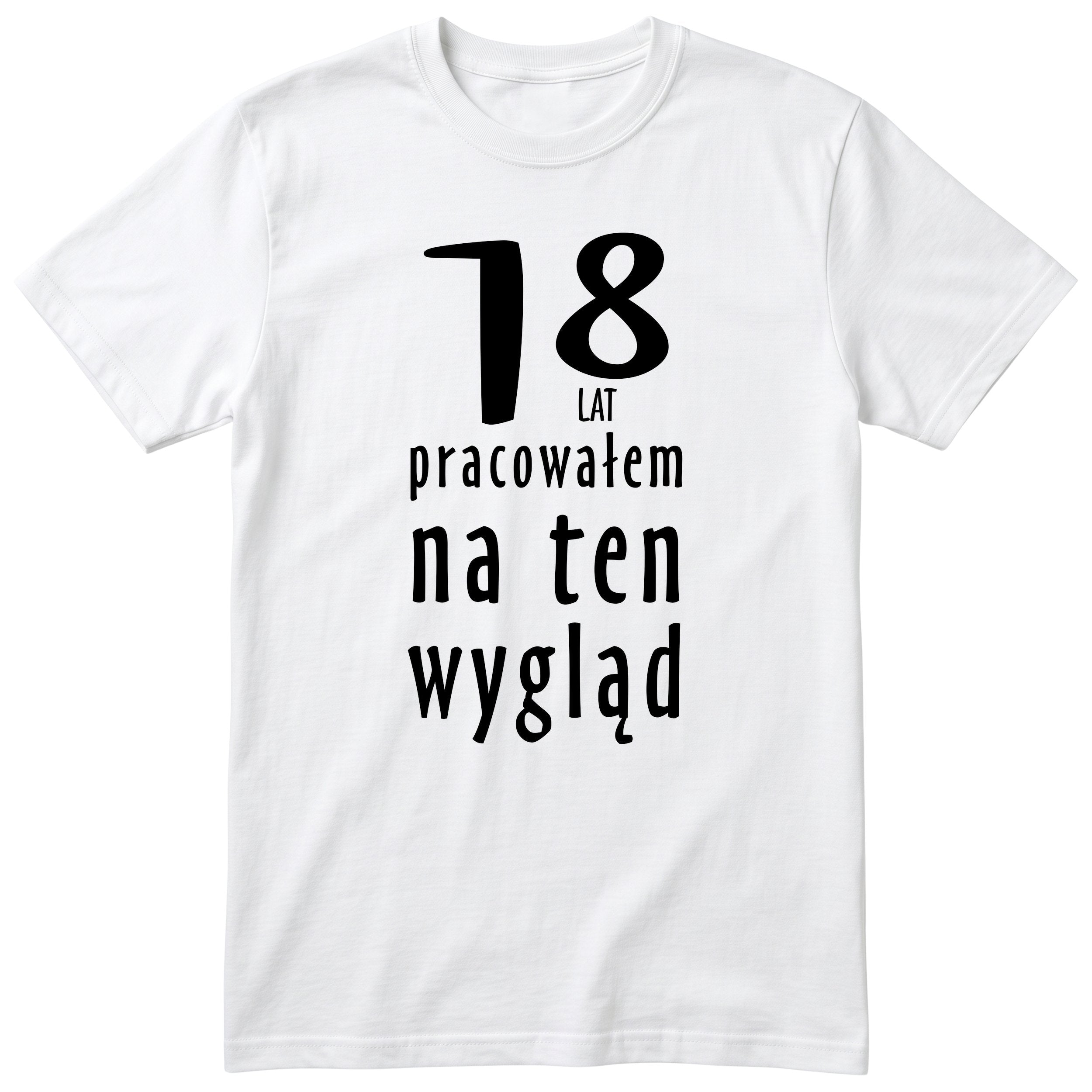 18 Lat Pracowałem Na Ten Wygląd - biala