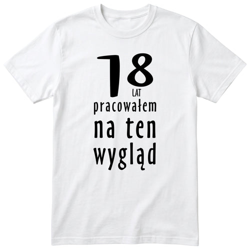 18 Lat Pracowałem Na Ten Wygląd - biala
