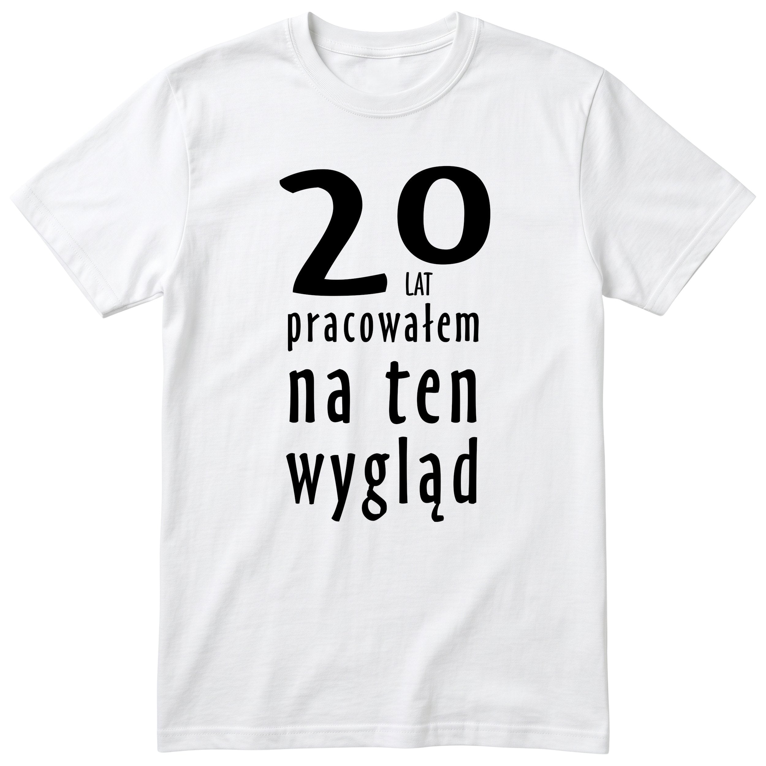 20 Lat Pracowałem Na Ten Wygląd - biala