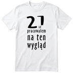 21 Lat Pracowałem Na Ten Wygląd - biala