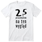 25 Lat Pracowałem Na Ten Wygląd - biala