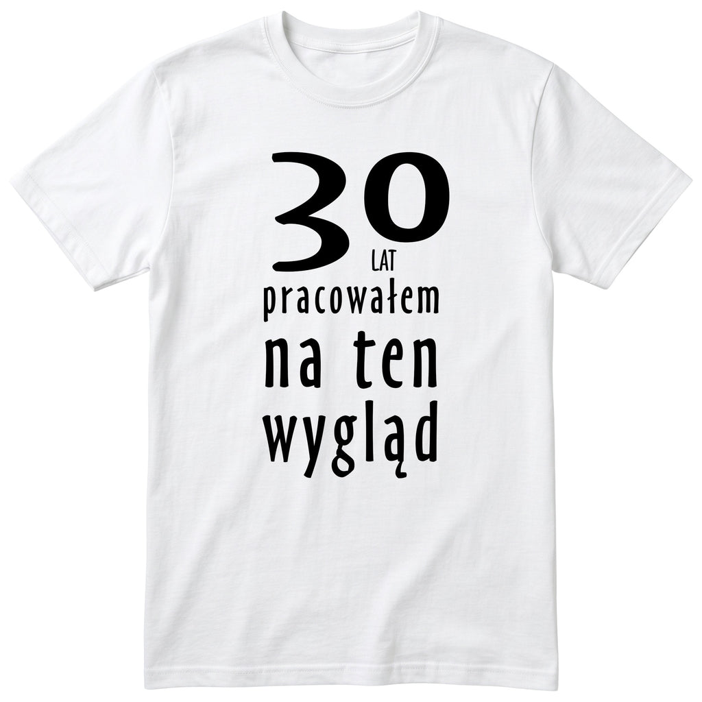 30 Lat Pracowałem Na Ten Wygląd - biala