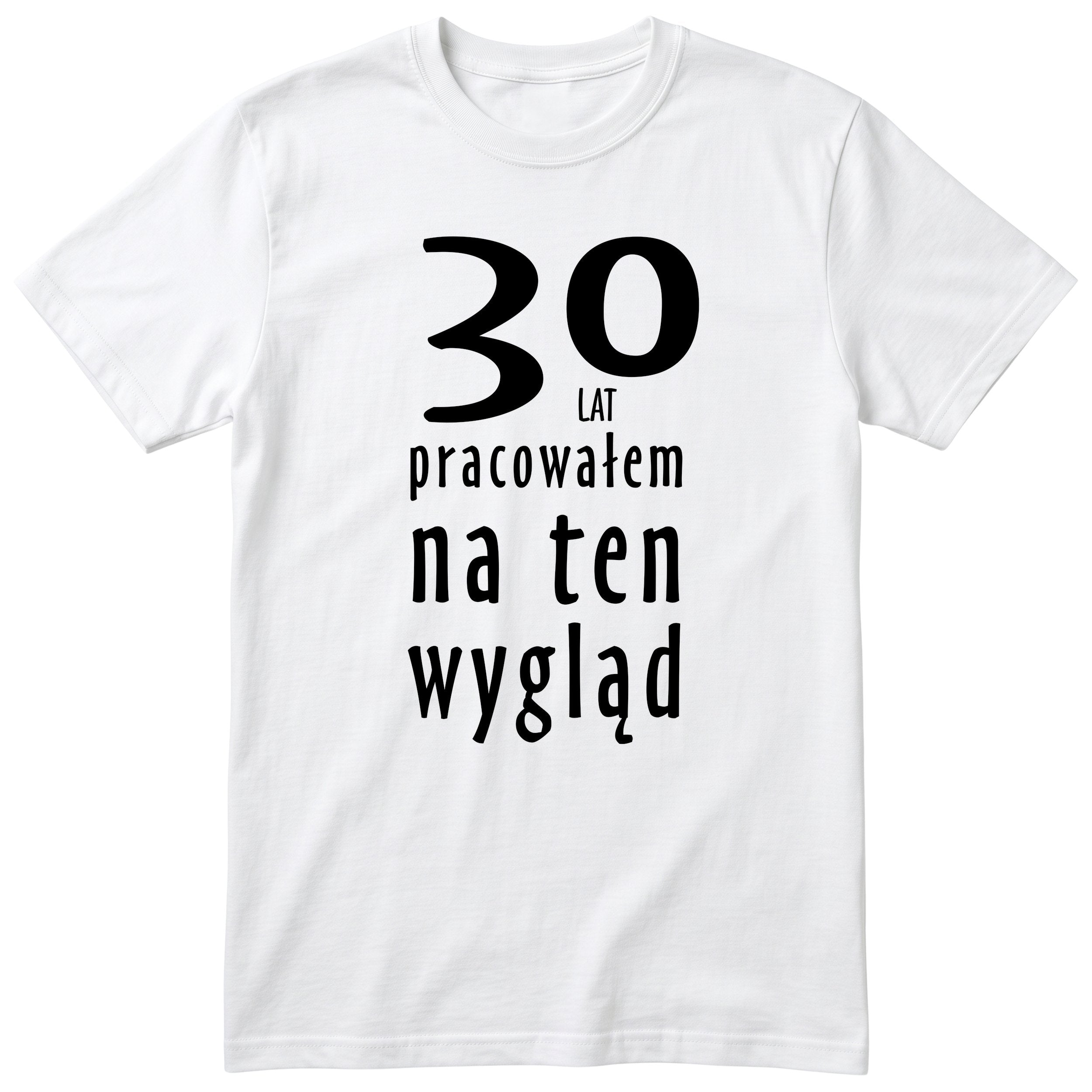 30 Lat Pracowałem Na Ten Wygląd - biala