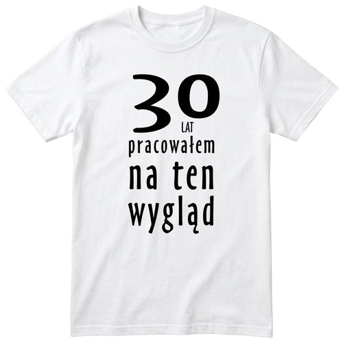 30 Lat Pracowałem Na Ten Wygląd - biala