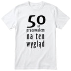 50 Lat Pracowałem Na Ten Wygląd - biala