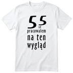 55 Lat Pracowałem Na Ten Wygląd - biala