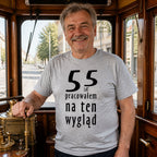 55 Lat Pracowalem Na Ten Wyglad - Koszulka na 55 Urodziny dla Niego