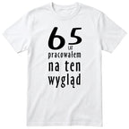 65 Lat Pracowałem Na Ten Wygląd - biala