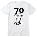 70 Lat Pracowałem Na Ten Wygląd - biala