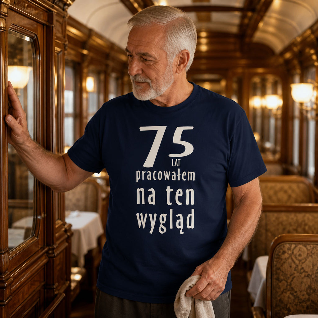 75 Lat Pracowalem Na Ten Wyglad - Koszulka na 75 Urodziny dla Niego